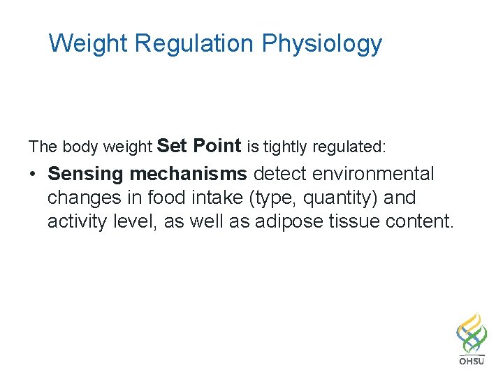 Weight Regulation Physiology The body weight Set Point is tightly regulated: • Sensing mechanisms