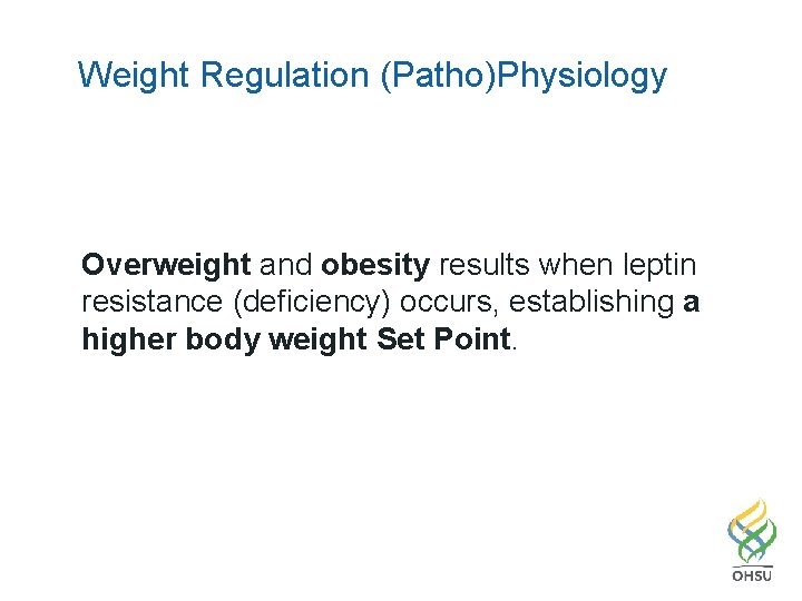 Weight Regulation (Patho)Physiology Overweight and obesity results when leptin resistance (deficiency) occurs, establishing a Weight Regulation (Patho)Physiology Overweight and obesity results when leptin resistance (deficiency) occurs, establishing a
