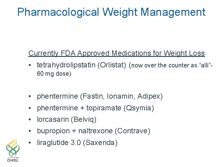 Pharmacological Weight Management Currently FDA Approved Medications for Weight Loss • tetrahydrolipstatin (Orlistat) (now