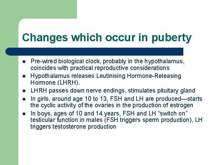 Changes which occur in puberty l l l Pre-wired biological clock, probably in the Changes which occur in puberty l l l Pre-wired biological clock, probably in the