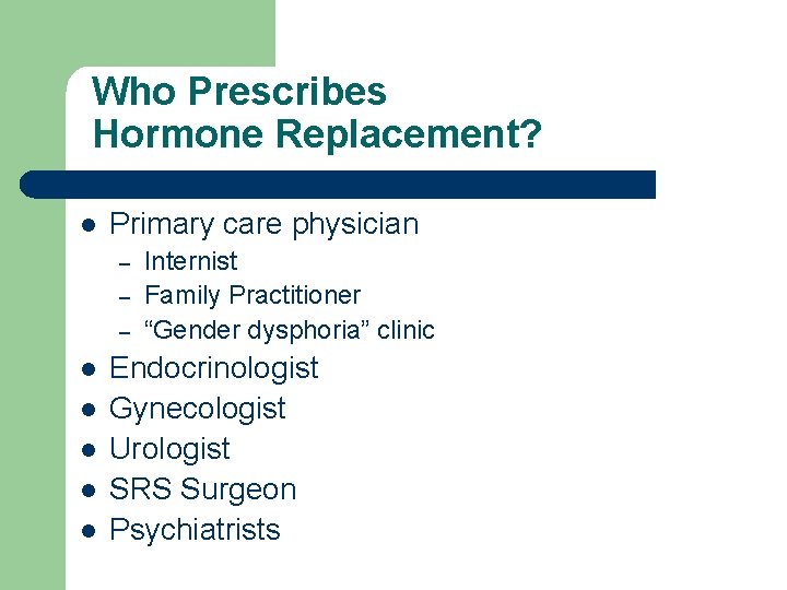 Who Prescribes Hormone Replacement? l Primary care physician – – – l l l Who Prescribes Hormone Replacement? l Primary care physician – – – l l l