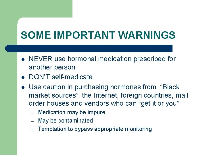 SOME IMPORTANT WARNINGS l l l NEVER use hormonal medication prescribed for another person SOME IMPORTANT WARNINGS l l l NEVER use hormonal medication prescribed for another person