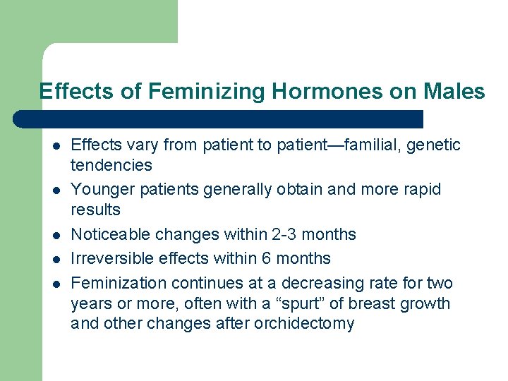 Effects of Feminizing Hormones on Males l l l Effects vary from patient to Effects of Feminizing Hormones on Males l l l Effects vary from patient to