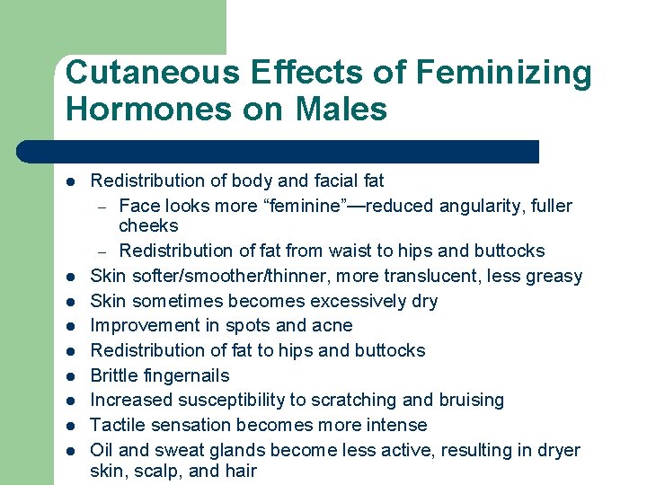 Cutaneous Effects of Feminizing Hormones on Males l l l l l Redistribution of Cutaneous Effects of Feminizing Hormones on Males l l l l l Redistribution of