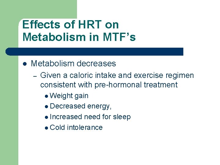 Effects of HRT on Metabolism in MTF’s l Metabolism decreases – Given a caloric Effects of HRT on Metabolism in MTF’s l Metabolism decreases – Given a caloric