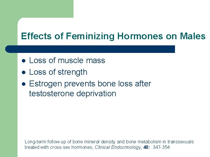 Effects of Feminizing Hormones on Males l l l Loss of muscle mass Loss Effects of Feminizing Hormones on Males l l l Loss of muscle mass Loss