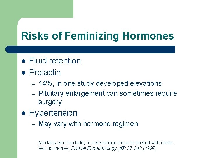 Risks of Feminizing Hormones l l Fluid retention Prolactin – – l 14%, in Risks of Feminizing Hormones l l Fluid retention Prolactin – – l 14%, in