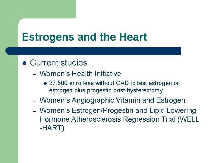 Estrogens and the Heart l Current studies – Women’s Health Initiative l – – Estrogens and the Heart l Current studies – Women’s Health Initiative l – –