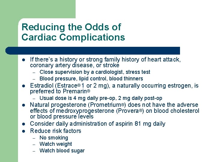 Reducing the Odds of Cardiac Complications l If there’s a history or strong family Reducing the Odds of Cardiac Complications l If there’s a history or strong family