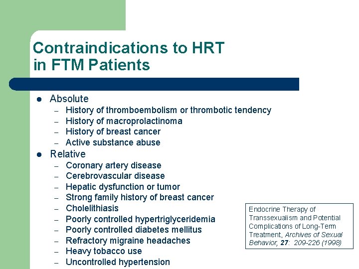 Contraindications to HRT in FTM Patients l Absolute – – l History of thromboembolism Contraindications to HRT in FTM Patients l Absolute – – l History of thromboembolism