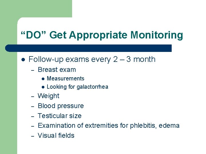 “DO” Get Appropriate Monitoring l Follow-up exams every 2 – 3 month – Breast “DO” Get Appropriate Monitoring l Follow-up exams every 2 – 3 month – Breast