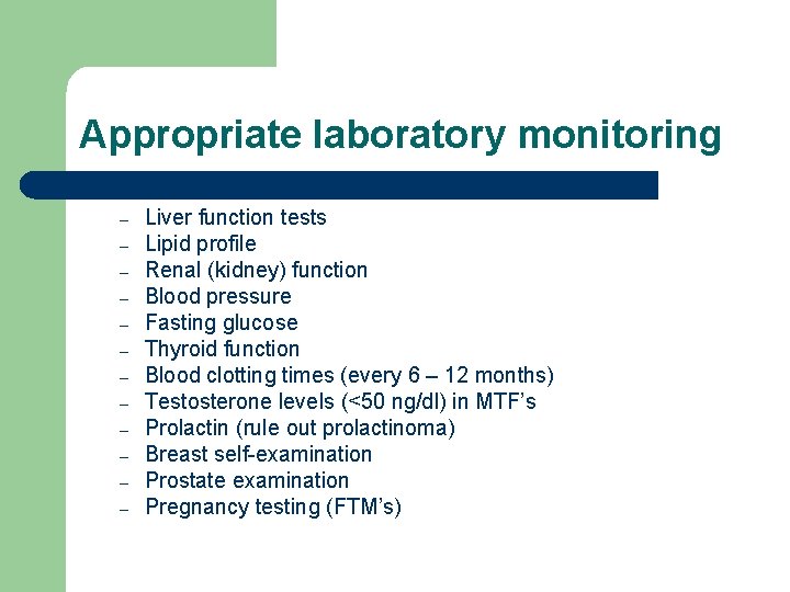Appropriate laboratory monitoring – – – Liver function tests Lipid profile Renal (kidney) function Appropriate laboratory monitoring – – – Liver function tests Lipid profile Renal (kidney) function