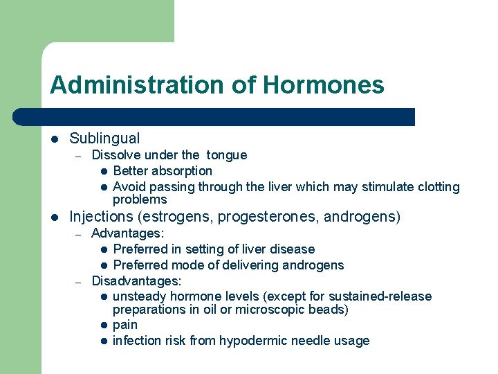 Administration of Hormones l Sublingual – l Dissolve under the tongue l Better absorption Administration of Hormones l Sublingual – l Dissolve under the tongue l Better absorption