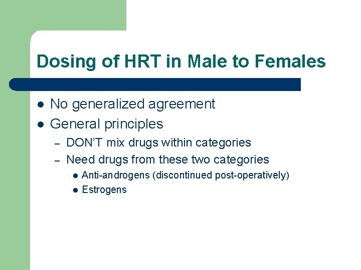 Dosing of HRT in Male to Females l l No generalized agreement General principles Dosing of HRT in Male to Females l l No generalized agreement General principles