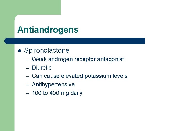 Antiandrogens l Spironolactone – – – Weak androgen receptor antagonist Diuretic Can cause elevated Antiandrogens l Spironolactone – – – Weak androgen receptor antagonist Diuretic Can cause elevated