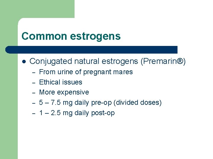 Common estrogens l Conjugated natural estrogens (Premarin®) – – – From urine of pregnant Common estrogens l Conjugated natural estrogens (Premarin®) – – – From urine of pregnant