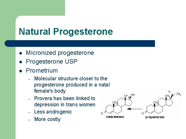 Natural Progesterone l l l Micronized progesterone Progesterone USP Prometrium – – Molecular structure Natural Progesterone l l l Micronized progesterone Progesterone USP Prometrium – – Molecular structure