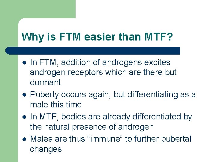 Why is FTM easier than MTF? l l In FTM, addition of androgens excites Why is FTM easier than MTF? l l In FTM, addition of androgens excites