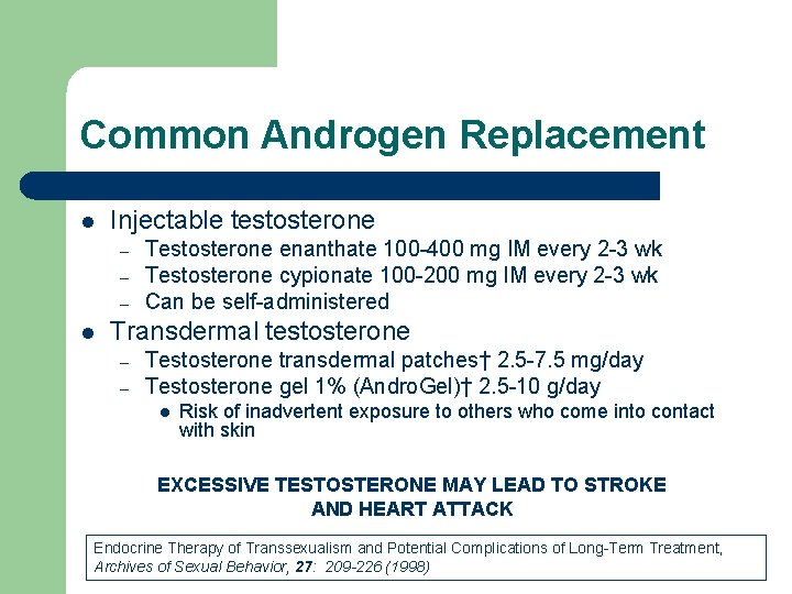 Common Androgen Replacement l Injectable testosterone – – – l Testosterone enanthate 100 -400 Common Androgen Replacement l Injectable testosterone – – – l Testosterone enanthate 100 -400