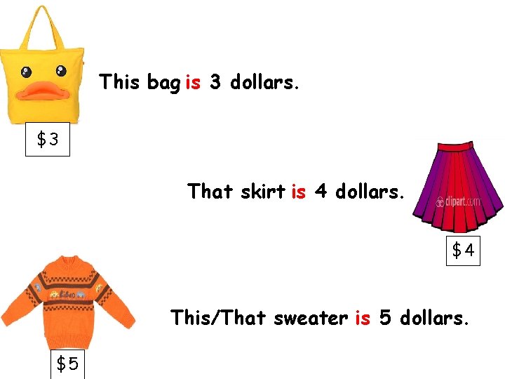 This bag is 3 dollars. $3 That skirt is 4 dollars. $4 This/That sweater This bag is 3 dollars. $3 That skirt is 4 dollars. $4 This/That sweater