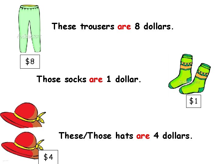 These trousers are 8 dollars. $8 Those socks are 1 dollar. $1 These/Those hats These trousers are 8 dollars. $8 Those socks are 1 dollar. $1 These/Those hats
