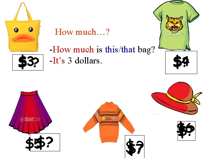 How much…? $3? $ -How much is this/that bag? -It’s 3 dollars. $5$? $? How much…? $3? $ -How much is this/that bag? -It’s 3 dollars. $5$? $?