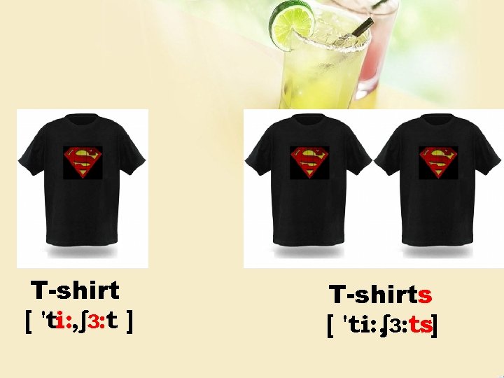 T-shirt [ 'ti: , ʃɜ: t ] T-shirts [ 'ti: , ʃɜ: ts] 