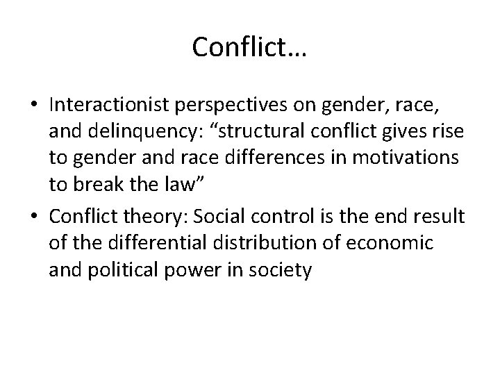 Conflict… • Interactionist perspectives on gender, race, and delinquency: “structural conflict gives rise to