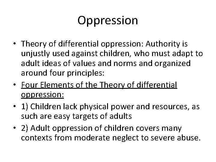 Oppression • Theory of differential oppression: Authority is unjustly used against children, who must