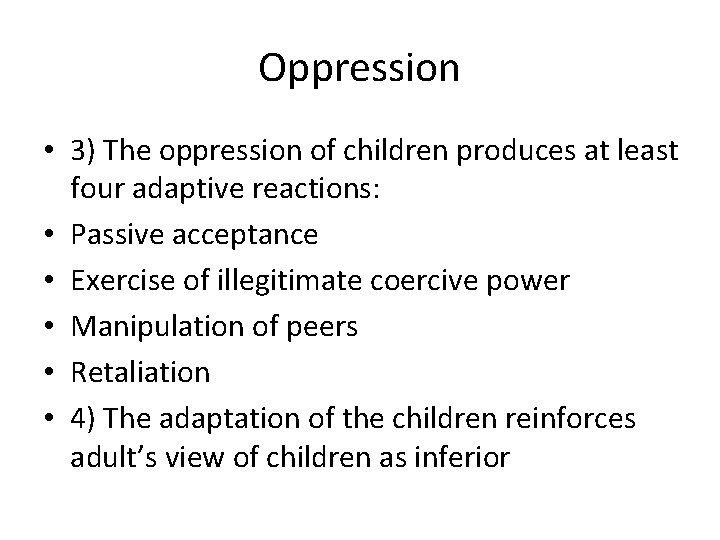 Oppression • 3) The oppression of children produces at least four adaptive reactions: •