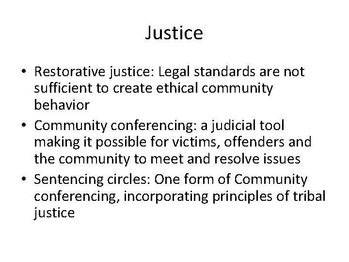 Justice • Restorative justice: Legal standards are not sufficient to create ethical community behavior