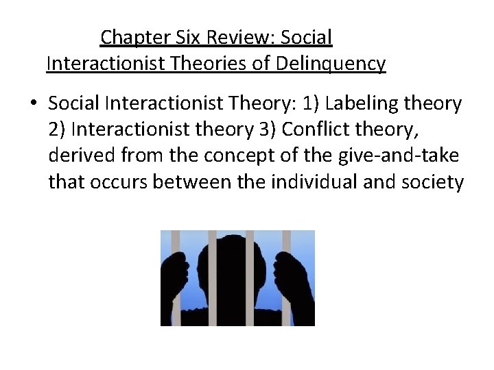 Chapter Six Review: Social Interactionist Theories of Delinquency • Social Interactionist Theory: 1) Labeling