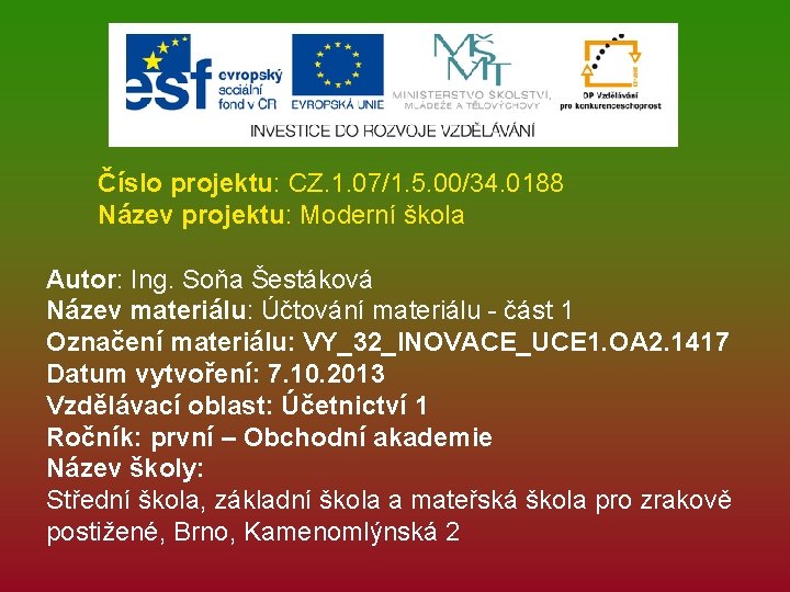 Číslo projektu: CZ. 1. 07/1. 5. 00/34. 0188 Název projektu: Moderní škola Autor: Ing.