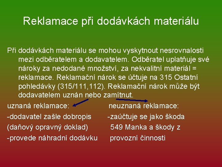 Reklamace při dodávkách materiálu Při dodávkách materiálu se mohou vyskytnout nesrovnalosti mezi odběratelem a