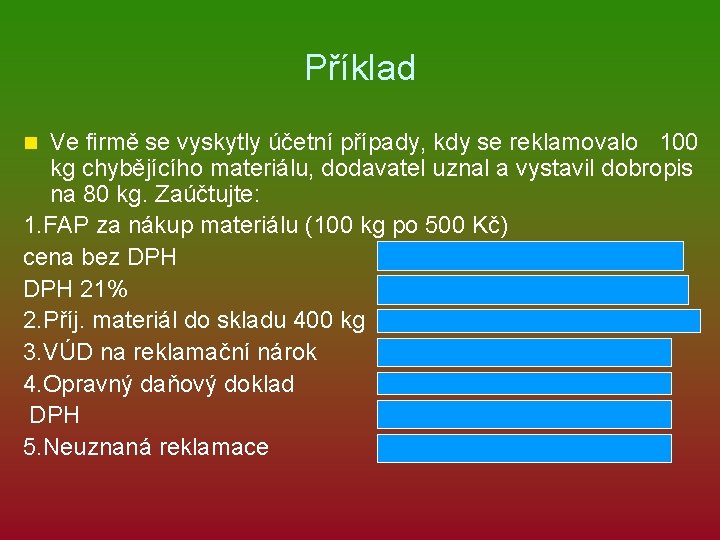 Příklad Ve firmě se vyskytly účetní případy, kdy se reklamovalo 100 kg chybějícího materiálu,