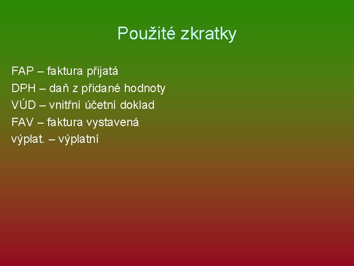 Použité zkratky FAP – faktura přijatá DPH – daň z přidané hodnoty VÚD –