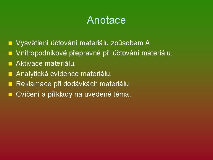 Anotace n n n Vysvětlení účtování materiálu způsobem A. Vnitropodnikové přepravné při účtování materiálu.