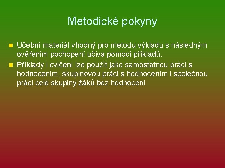 Metodické pokyny Učební materiál vhodný pro metodu výkladu s následným ověřením pochopení učiva pomocí