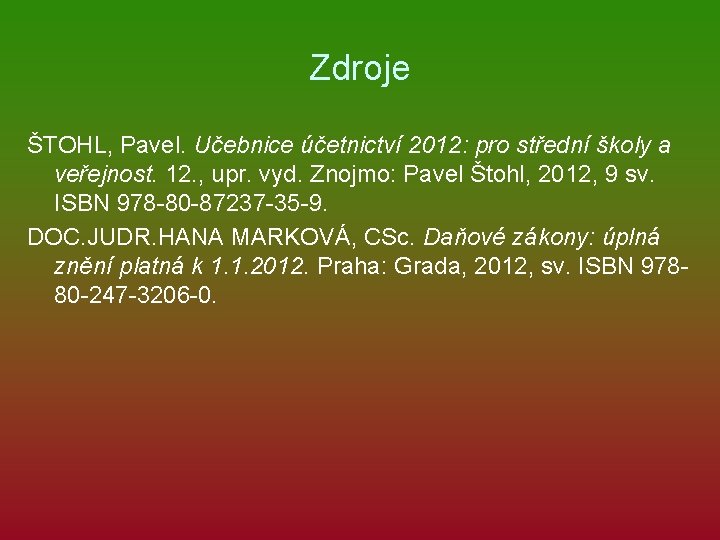 Zdroje ŠTOHL, Pavel. Učebnice účetnictví 2012: pro střední školy a veřejnost. 12. , upr.