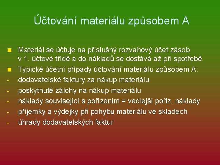 Účtování materiálu způsobem A Materiál se účtuje na příslušný rozvahový účet zásob v 1.