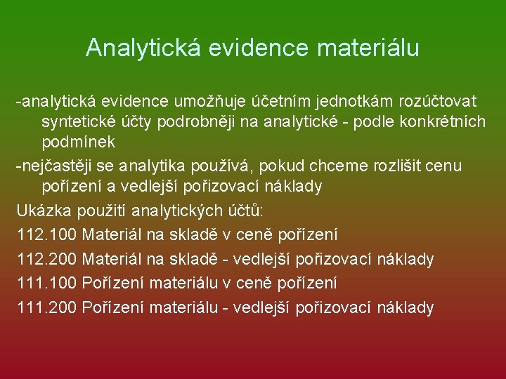 Analytická evidence materiálu -analytická evidence umožňuje účetním jednotkám rozúčtovat syntetické účty podrobněji na analytické