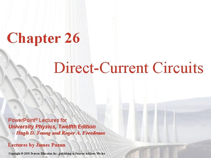 Chapter 26 Direct-Current Circuits Power. Point® Lectures for University Physics, Twelfth Edition – Hugh