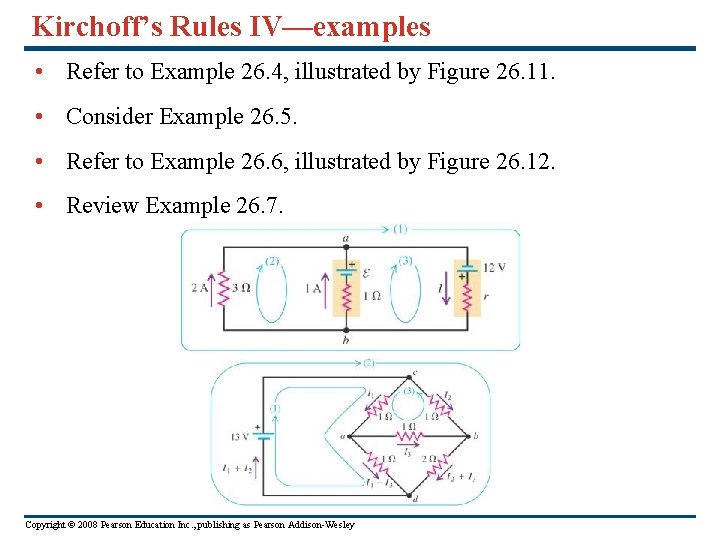 Kirchoff’s Rules IV—examples • Refer to Example 26. 4, illustrated by Figure 26. 11.