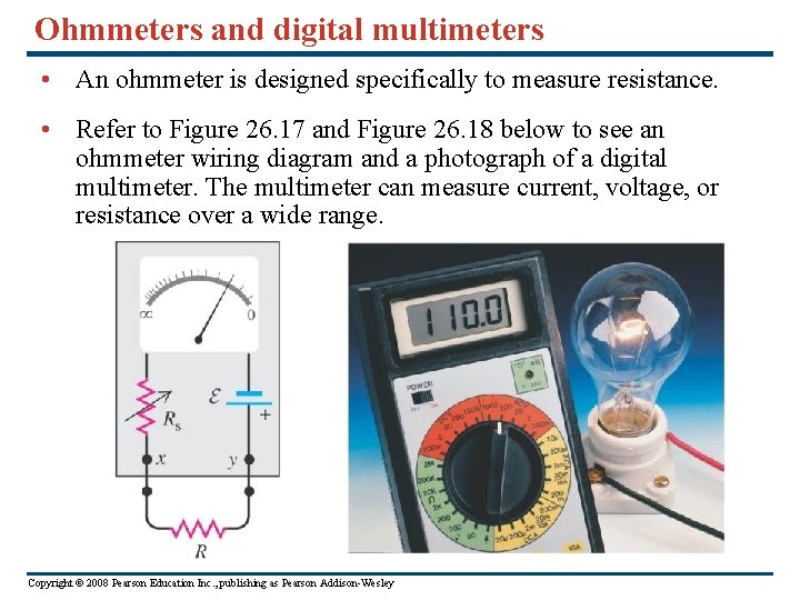 Ohmmeters and digital multimeters • An ohmmeter is designed specifically to measure resistance. •