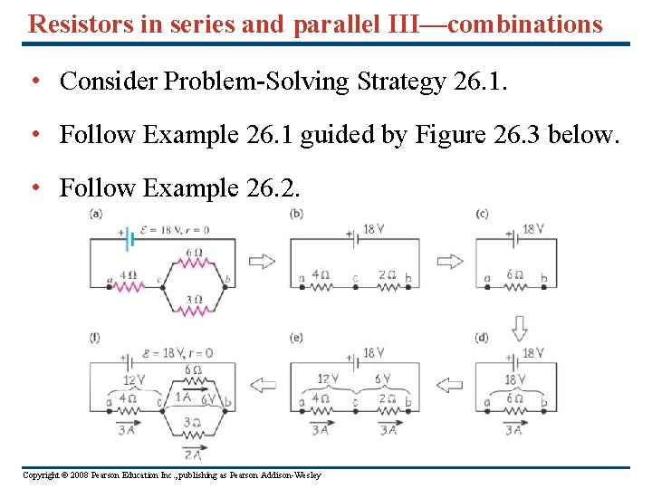 Resistors in series and parallel III—combinations • Consider Problem-Solving Strategy 26. 1. • Follow
