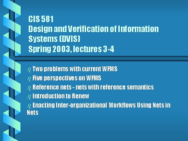 CIS 581 Design and Verification of Information Systems (DVIS) Spring 2003, lectures 3 -4