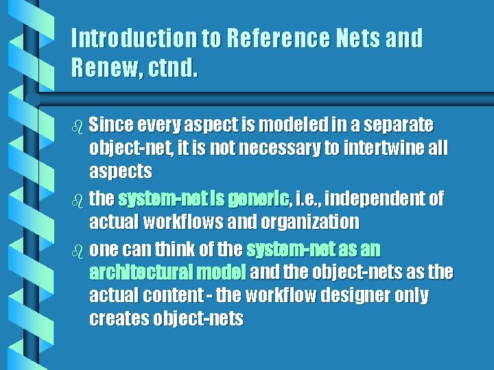 Introduction to Reference Nets and Renew, ctnd. b Since every aspect is modeled in