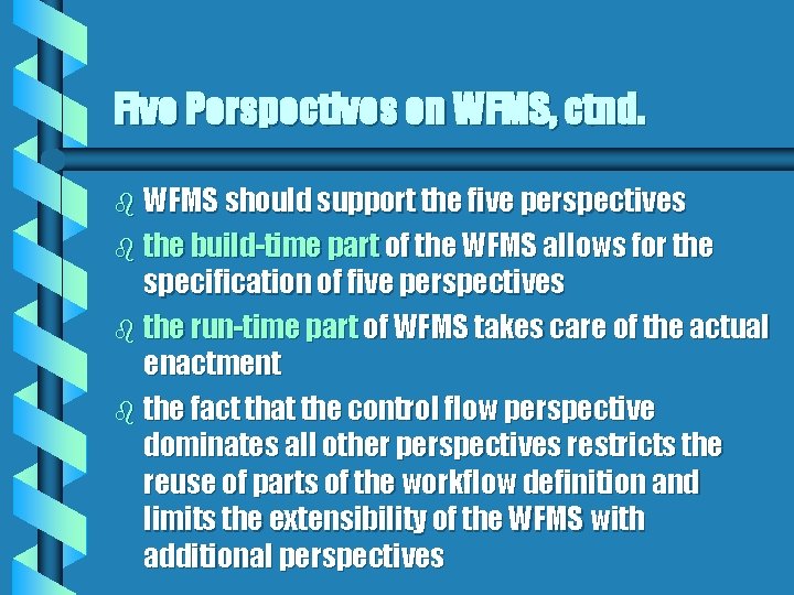 Five Perspectives on WFMS, ctnd. b WFMS should support the five perspectives b the