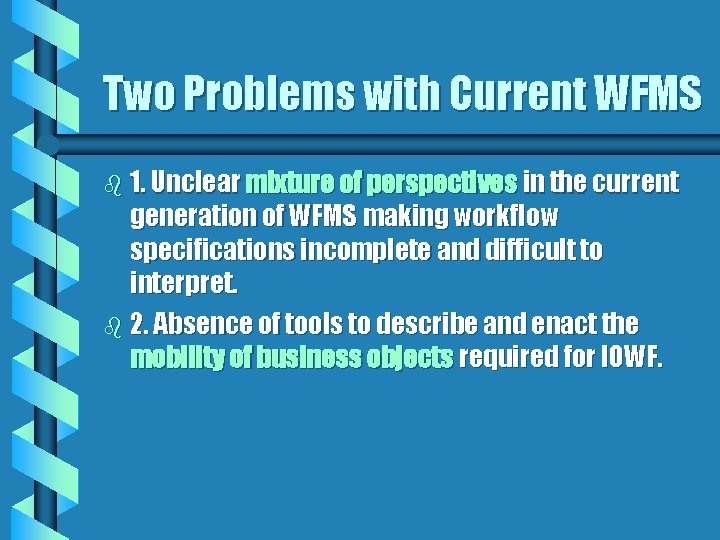 Two Problems with Current WFMS b 1. Unclear mixture of perspectives in the current