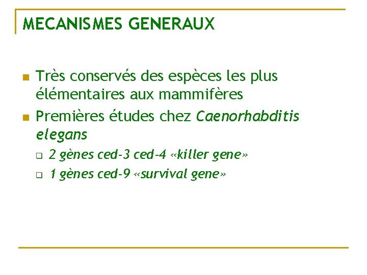 MECANISMES GENERAUX n n Très conservés des espèces les plus élémentaires aux mammifères Premières